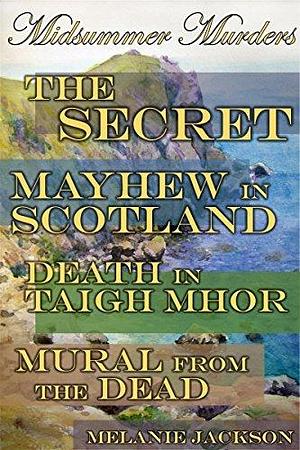 Midsummer Murders: The Secret | Mayhew in Scotland | Death in Taigh Mhor | Mural from the Dead by Melanie Jackson, Melanie Jackson