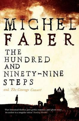 The Hundred and Ninety Nine Steps & The Courage Consort by Michel Faber