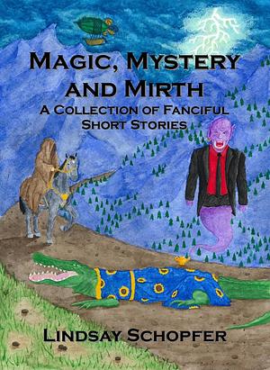 Magic, Mystery and Mirth by Lindsay Schopfer, Lindsay Schopfer