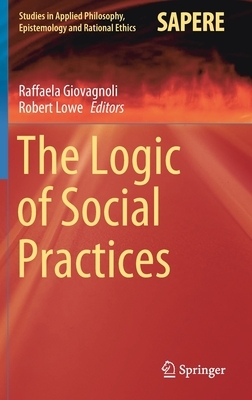 The Logic of Social Practices by 