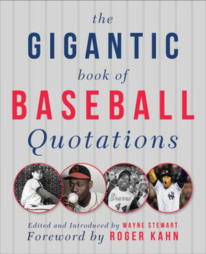 The Gigantic Book of Baseball Quotations by Wayne Stewart, Roger Kahn