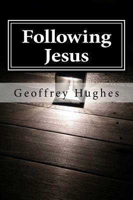 Following Jesus: Wherever He leads by Geoffrey Hughes