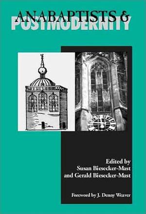 Anabaptists &amp; Postmodernity by Gerald J. Mast, Susan Lee Biesecker