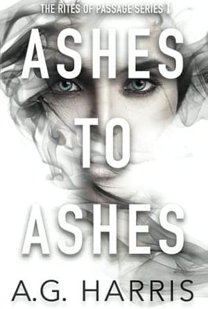 Ashes To Ashes by A.G. Harris