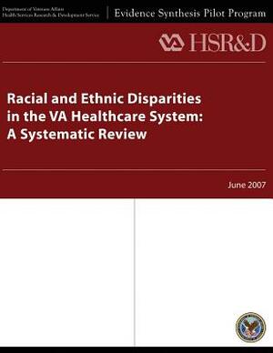 Racial and Ethnic Disparities in the Va Healthcare System: A Systematic Review by Department Of Veterans Affairs, Health Services Research &. Dev Service