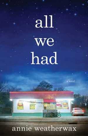 All We Had by Annie Weatherwax