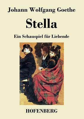 Stella: Ein Schauspiel für Liebende by Johann Wolfgang von Goethe