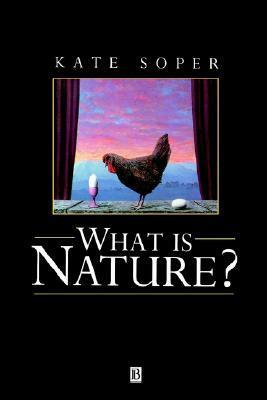 What Is Nature?: Culture, Politics, And The Non Human by Kate Soper