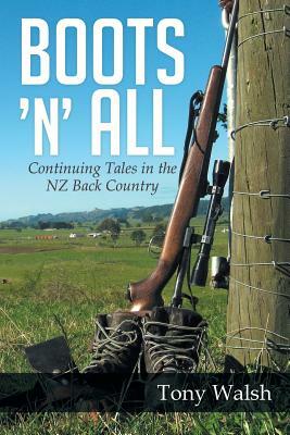 Boots 'n' All: Continuing Tales in the Nz Back Country by Tony Walsh