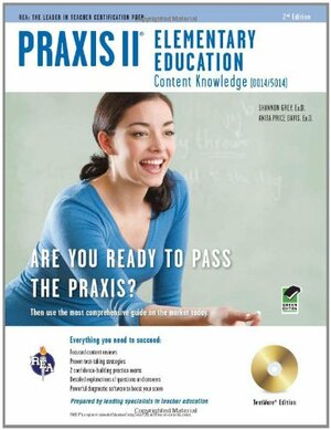 Praxis II Elementary Education (0014/5014), 2nd Edition (Rea) the Best Teachers' Test Prep for the Praxis by Shannon Grey, PRAXIS, Anita Price Davis