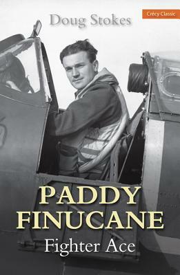 Paddy Finucane: Fighter Ace by Doug Stokes