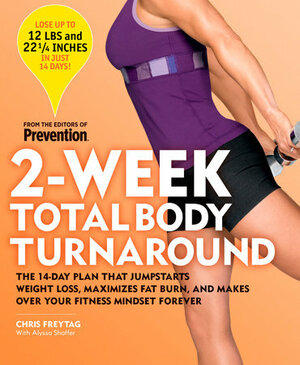 2-Week Total Body Turnaround: The 14-Day Plan That Jumpstarts Weight Loss, Maximizes Fat Burn, and Makes Over Your Fitness Mindset Forever by Chris Freytag