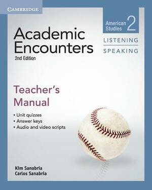 Academic Encounters Level 2 Teacher's Manual Listening and Speaking: American Studies by Carlos Sanabria, Kim Sanabria