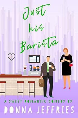 Just His Barista by Donna Jeffries