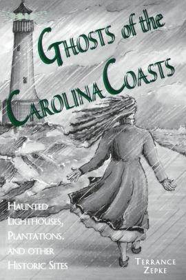 Ghosts of the Carolina Coasts by Julie Rabun, Terrance Zepke