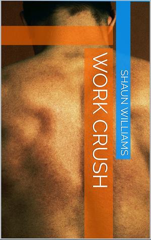 Work Crush by Shaun Williams