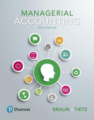 Managerial Accounting Plus Mylab Accounting with Pearson Etext -- Access Card Package by Karen Braun, Wendy Tietz