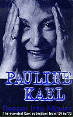 Deeper Into Movies: Film Writings, 1969-1972 by Pauline Kael