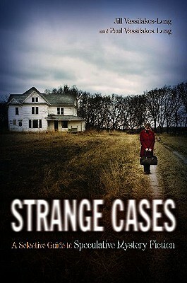 Strange Cases: A Selective Guide to Speculative Mystery Fiction by Jill H. Vassilakos, Paul Vassilakos-Long