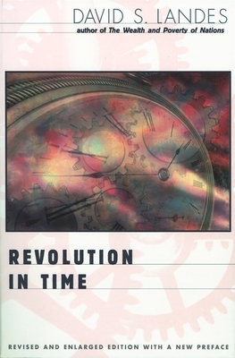 Revolution in Time: Clocks and the Making of the Modern World, Revised and Enlarged Edition (Revised and Enlarged) by David S. Landes