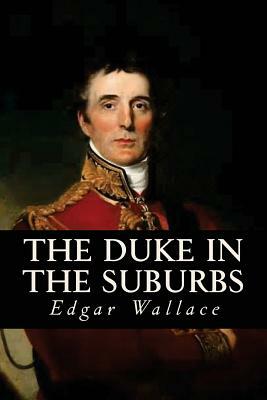 The Duke in the Suburbs by Edgar Wallace