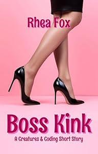 Boss Kink: A Creatures & Coding Short Story by Rhea Fox