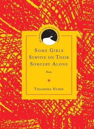 Some Girls Survive on Their Sorcery Alone: Poems by Reginald Gibbons, Thiahera Nurse