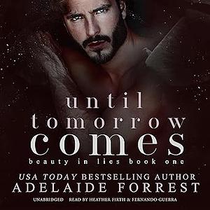 Until Tomorrow Comes by Adelaide Forrest