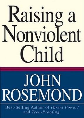 Raising a Nonviolent Child, Volume 9 by John Rosemond