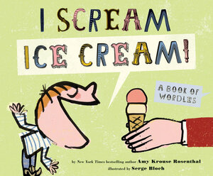 I Scream! Ice Cream!: A Book of Wordles by Amy Krouse Rosenthal