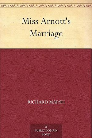 Miss Arnott's Marriage by Richard Marsh