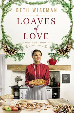 Loaves of Love: An Amish Christmas Bakery Story by Beth Wiseman