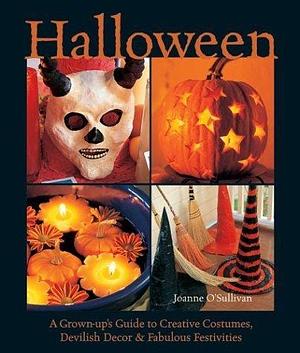 Halloween: A Grown-up's Guide to Creative Costumes, Devilish Decor and Fabulous Festivities by Joanne O'Sullivan