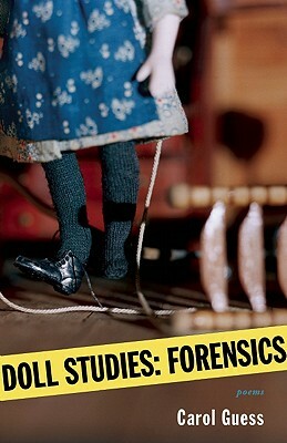Doll Studies: Forensics by Carol Guess