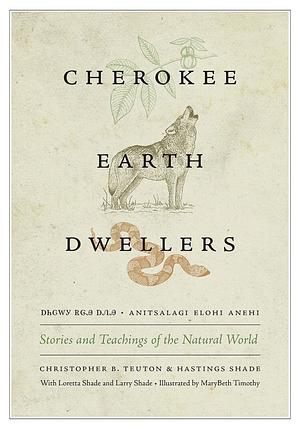 Cherokee Earth Dwellers: Stories and Teachings of the Natural World by Hastings Shade, Christopher B. Teuton