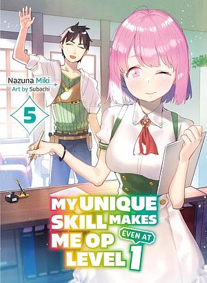 My Unique Skill Makes Me OP Even at Level 1, Vol. 5 by Nazuna Miki