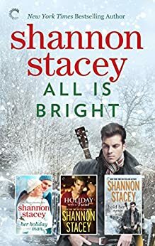 All Is Bright: Her Holiday Man \\ Holiday with a Twist \\ Hold Her Again by Shannon Stacey