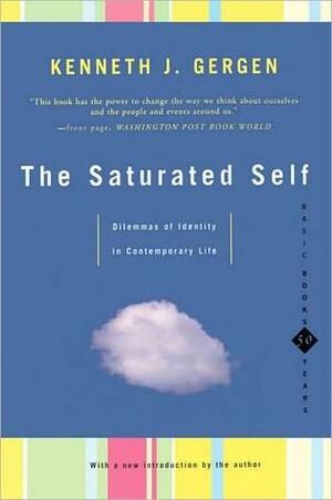 The Saturated Self: Delimmas of Identity in Contemporary Life by Kenneth J. Gergen