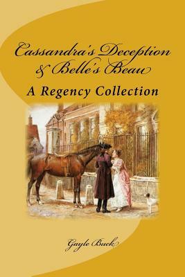 Cassandra's Deception & Belle's Beau by Gayle Buck