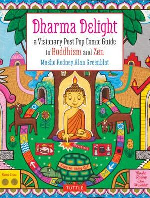 Dharma Delight: A Visionary Post Pop Comic Guide to Buddhism and Zen by Rodney Alan Greenblat