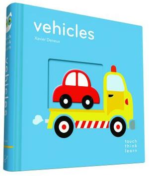 Touchthinklearn: Vehicles: (board Books for Baby Learners, Touch Feel Books for Children) by Xavier Deneux