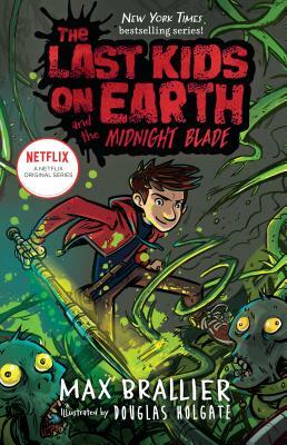 The Last Kids on Earth and the Midnight Blade by Douglas Holgate, Max Brallier