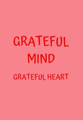 Grateful Mind Grateful Heart: Pink Gratitude Book for Women Who Like to Be Reflective and Introspective by Krisanto Studios