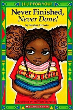 Just For You!: Never Finished, Never Done! by Regina Brooks, Marjorie Borgella