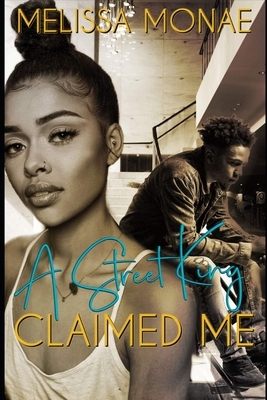 A Street King Claimed Me by Melissa Monae