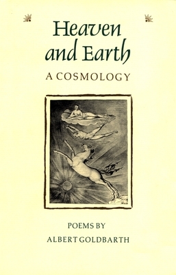 Heaven and Earth: A Cosmology by Albert Goldbarth