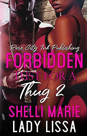 Forbidden Lust for a Thug 2 by Shelli Marie, Shelli Marie, Lady Lissa