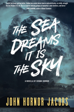 The Sea Dreams It Is the Sky by John Hornor Jacobs