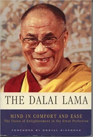 Mind in Comfort and Ease, The Vision of Enlightenment in the Great Perfection by Sogyal Rinpoche, Dalai Lama XIV