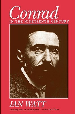 Conrad in the Nineteenth Century by Ian P. Watt